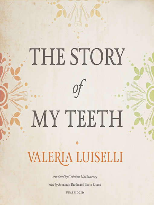 Title details for The Story of My Teeth by Valeria Luiselli - Wait list